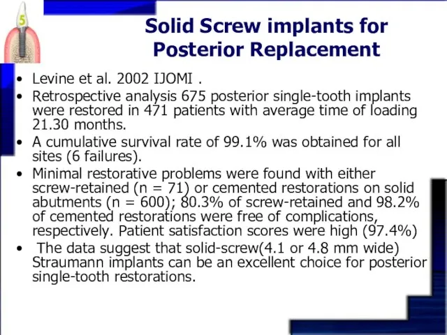 Solid Screw implants for Posterior Replacement Levine et al. 2002 IJOMI .