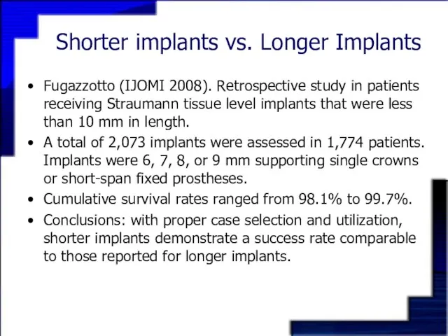 Shorter implants vs. Longer Implants Fugazzotto (IJOMI 2008). Retrospective study in patients