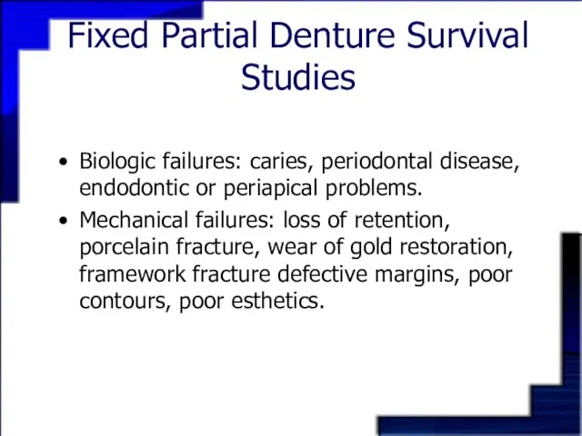 Fixed Partial Denture Survival Studies Biologic failures: caries, periodontal disease, endodontic or