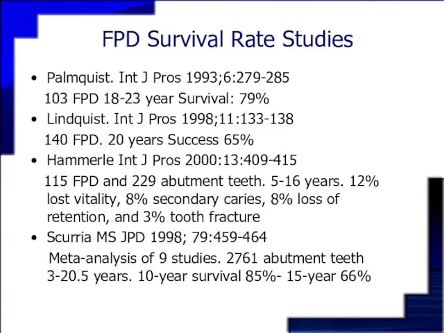 FPD Survival Rate Studies Palmquist. Int J Pros 1993;6:279-285 103 FPD 18-23