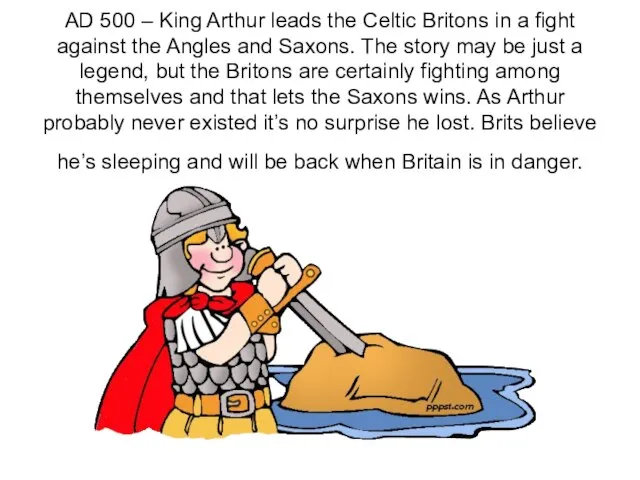 AD 500 – King Arthur leads the Celtic Britons in a fight