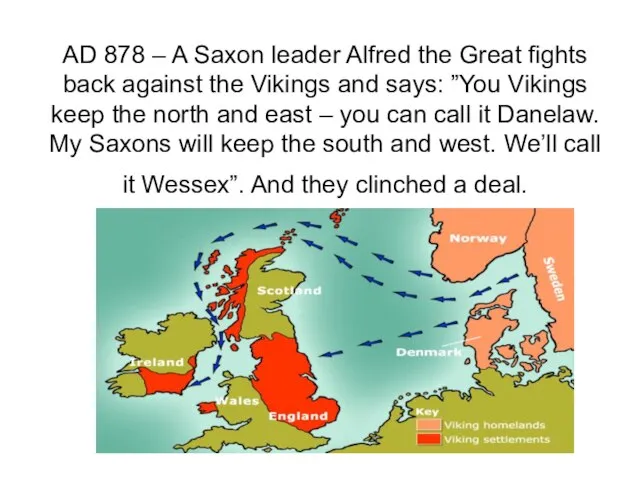 AD 878 – A Saxon leader Alfred the Great fights back against