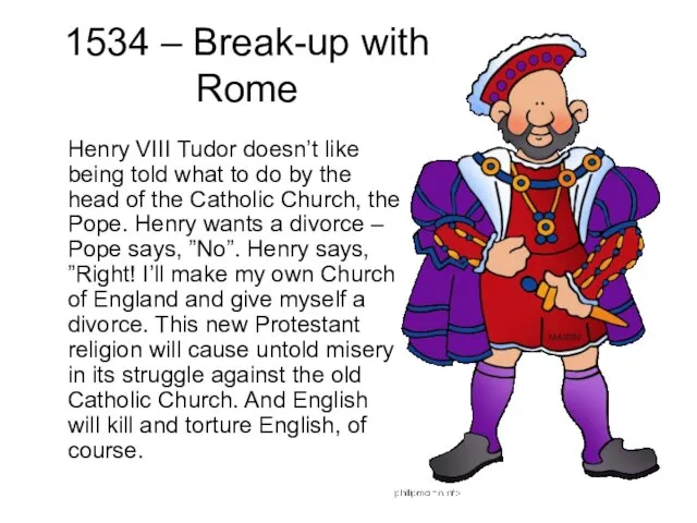 1534 – Break-up with Rome Henry VIII Tudor doesn’t like being told