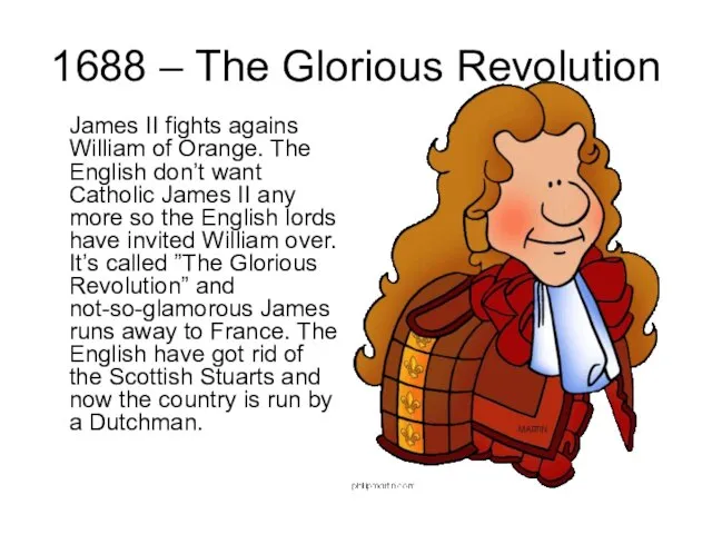 1688 – The Glorious Revolution James II fights agains William of Orange.