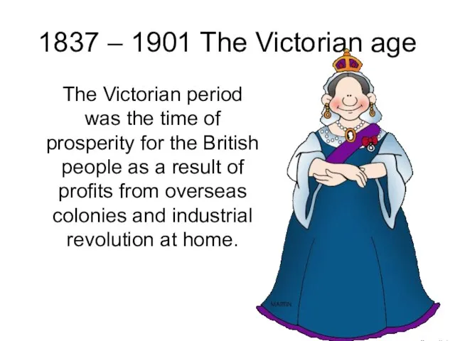 1837 – 1901 The Victorian age The Victorian period was the time