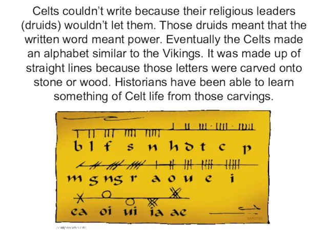 Celts couldn’t write because their religious leaders (druids) wouldn’t let them. Those