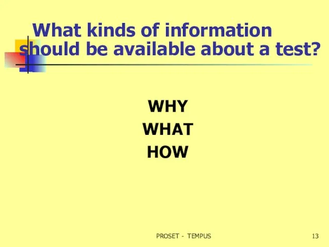 What kinds of information should be available about a test? WHY WHAT HOW PROSET - TEMPUS