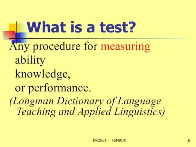 What is a test? Any procedure for measuring ability knowledge, or performance.