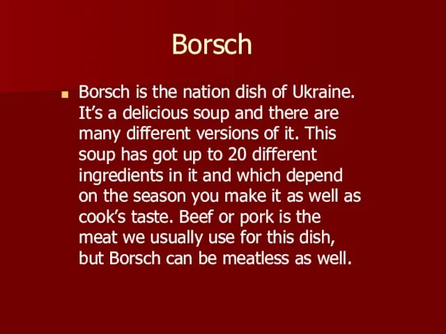 Borsch Borsch is the nation dish of Ukraine. It’s a delicious soup