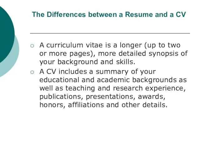 The Differences between a Resume and a CV A curriculum vitae is