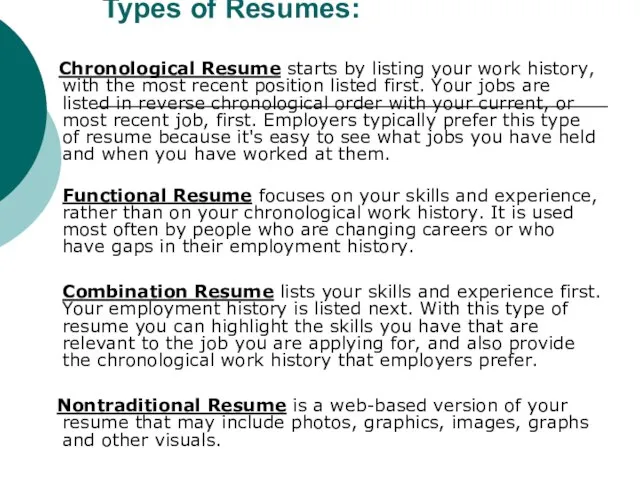 Types of Resumes: Chronological Resume starts by listing your work history, with