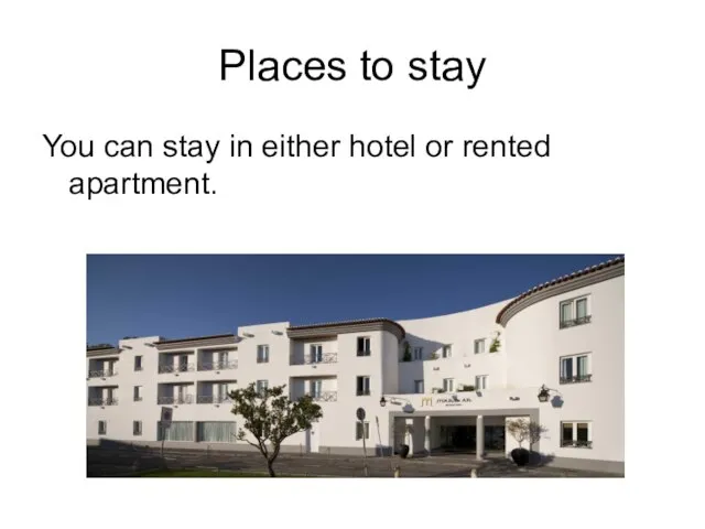 Places to stay You can stay in either hotel or rented apartment.