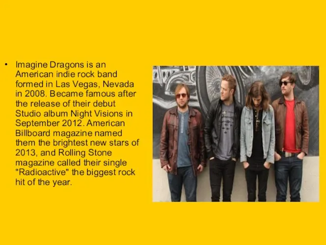Imagine Dragons is an American indie rock band formed in Las Vegas,