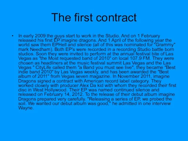 The first contract In early 2009 the guys start to work in