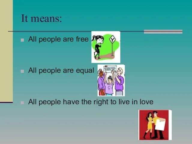 It means: All people are free All people are equal All people