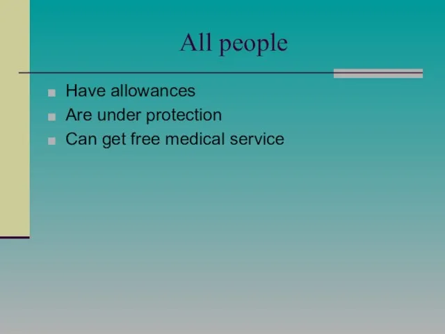 All people Have allowances Are under protection Can get free medical service
