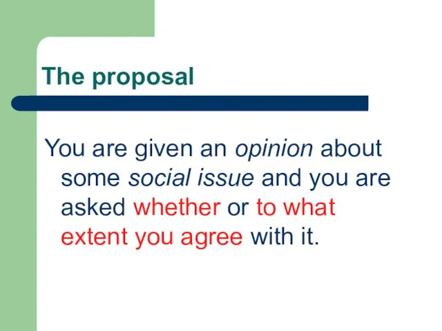 The proposal You are given an opinion about some social issue and
