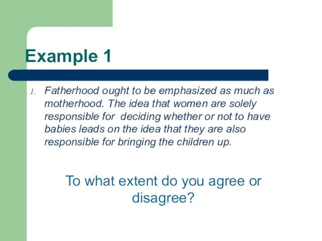 Example 1 Fatherhood ought to be emphasized as much as motherhood. The