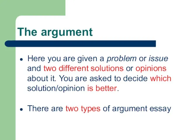 The argument Here you are given a problem or issue and two