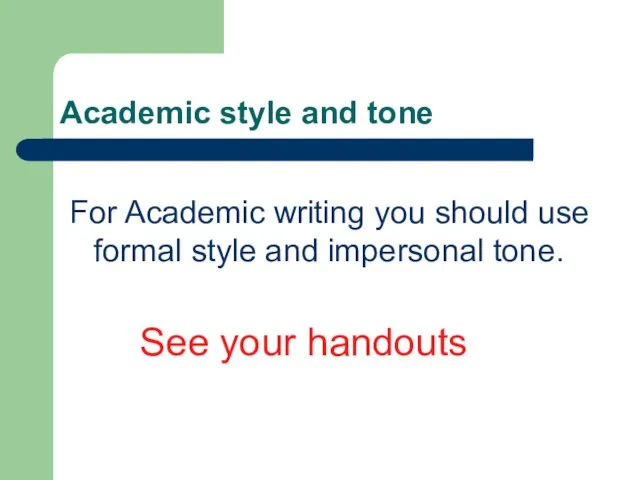 Academic style and tone For Academic writing you should use formal style