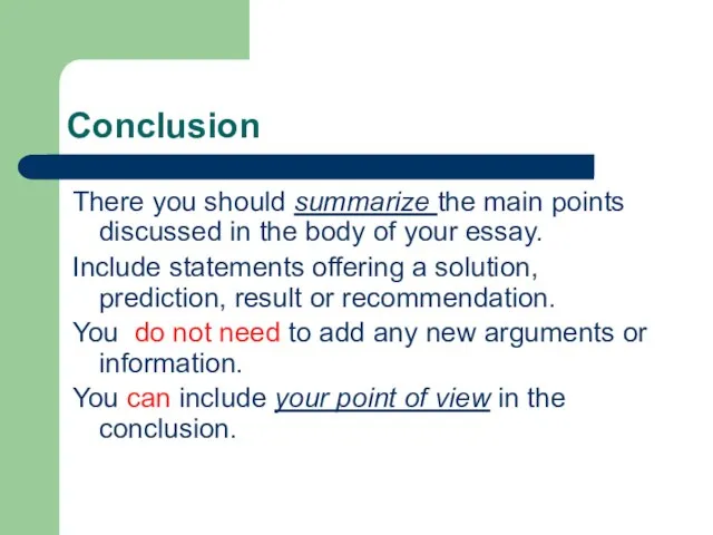 Conclusion There you should summarize the main points discussed in the body