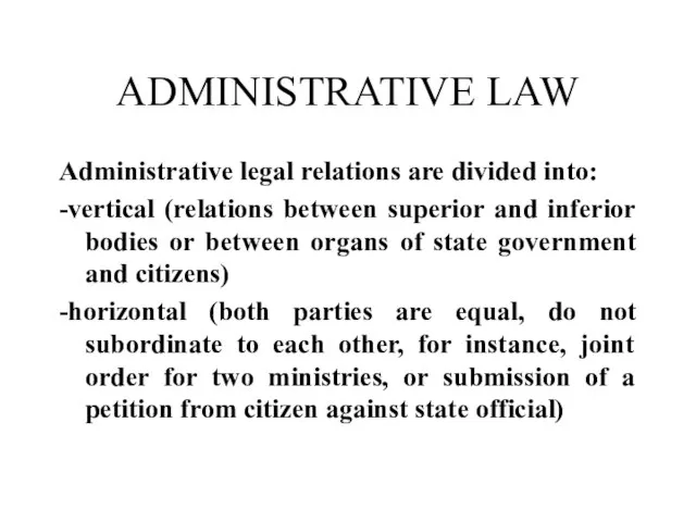 ADMINISTRATIVE LAW Administrative legal relations are divided into: -vertical (relations between superior