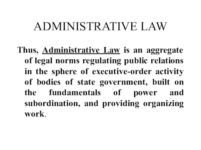 ADMINISTRATIVE LAW Thus, Administrative Law is an aggregate of legal norms regulating