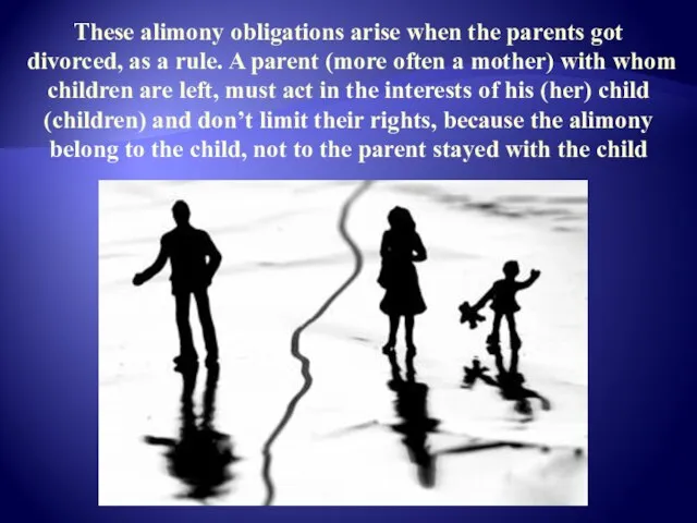 These alimony obligations arise when the parents got divorced, as a rule.