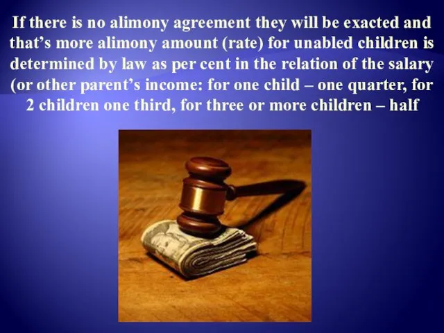 If there is no alimony agreement they will be exacted and that’s