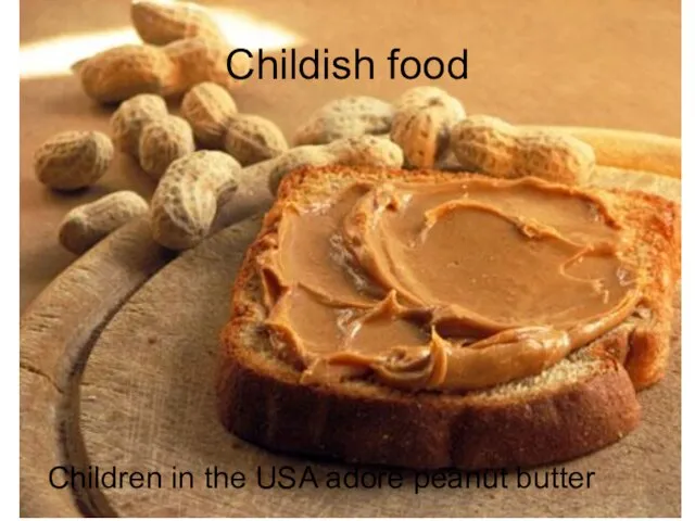 Childish food Children in the USA adore peanut butter