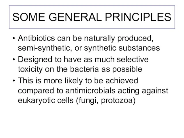 SOME GENERAL PRINCIPLES Antibiotics can be naturally produced, semi-synthetic, or synthetic substances