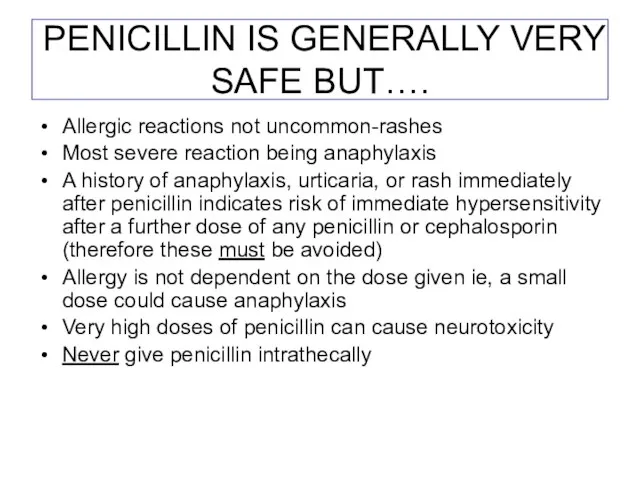 PENICILLIN IS GENERALLY VERY SAFE BUT…. Allergic reactions not uncommon-rashes Most severe