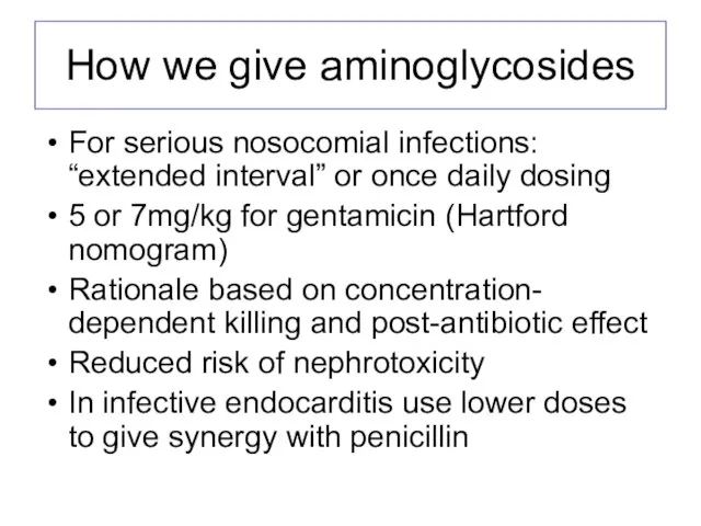 How we give aminoglycosides For serious nosocomial infections: “extended interval” or once