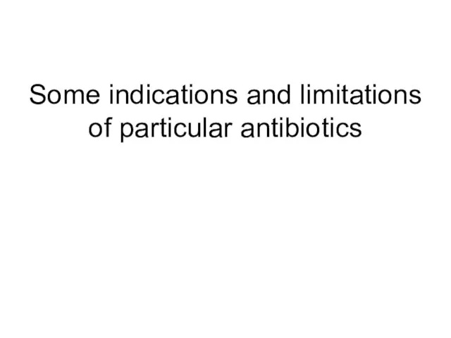 Some indications and limitations of particular antibiotics
