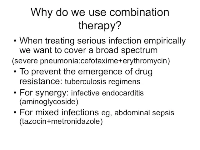 Why do we use combination therapy? When treating serious infection empirically we