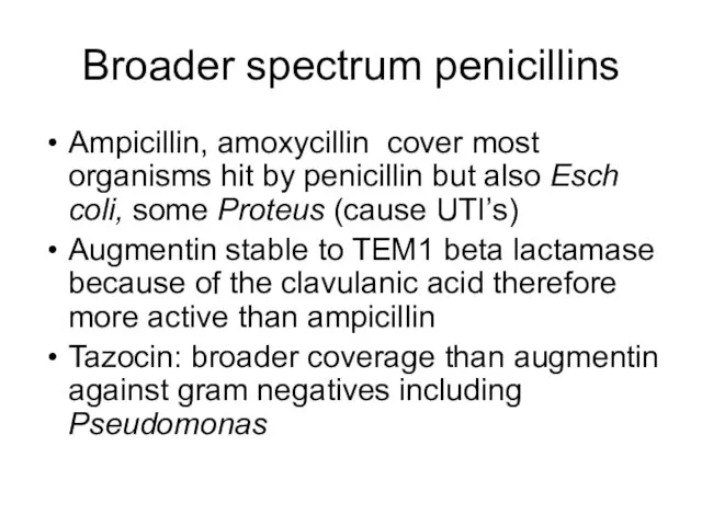 Broader spectrum penicillins Ampicillin, amoxycillin cover most organisms hit by penicillin but