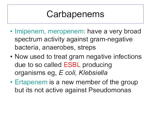 Carbapenems Imipenem, meropenem: have a very broad spectrum activity against gram-negative bacteria,