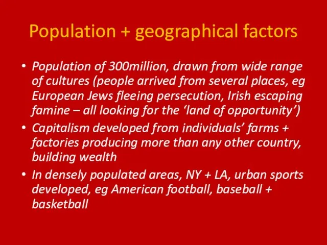 Population + geographical factors Population of 300million, drawn from wide range of