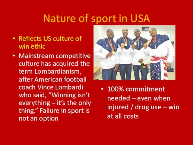 Nature of sport in USA Reflects US culture of win ethic Mainstream