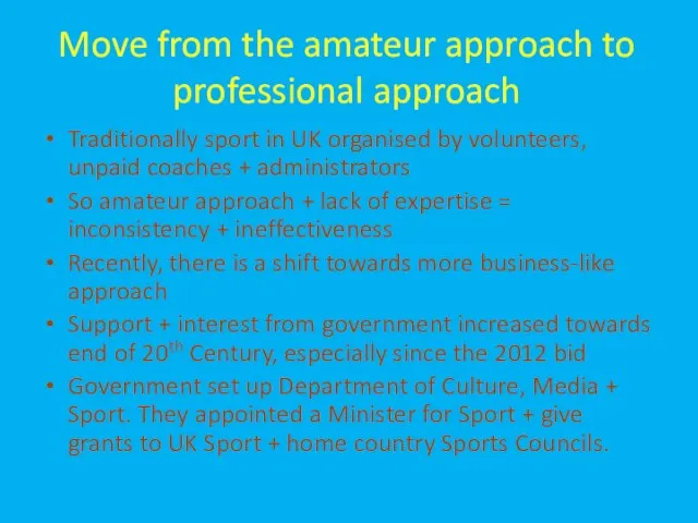 Move from the amateur approach to professional approach Traditionally sport in UK