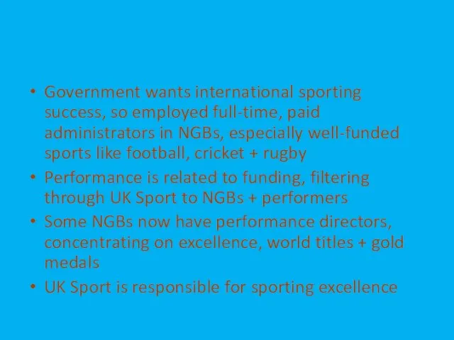 Government wants international sporting success, so employed full-time, paid administrators in NGBs,