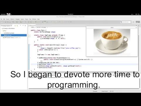 So I began to devote more time to programming..