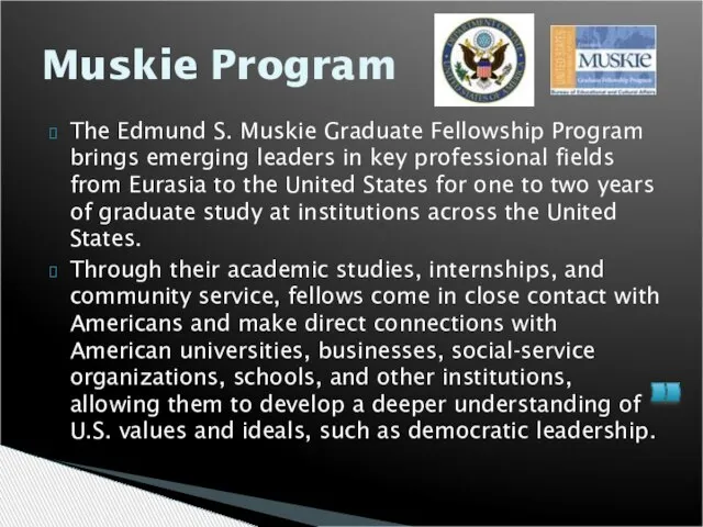 Muskie Program The Edmund S. Muskie Graduate Fellowship Program brings emerging leaders