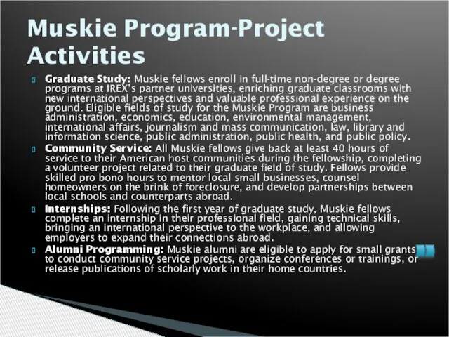 Muskie Program-Project Activities Graduate Study: Muskie fellows enroll in full-time non-degree or