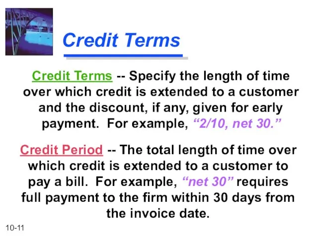 Credit Terms Credit Period -- The total length of time over which