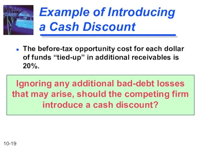 The before-tax opportunity cost for each dollar of funds “tied-up” in additional