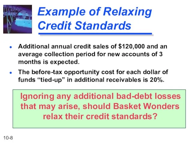 Example of Relaxing Credit Standards Additional annual credit sales of $120,000 and