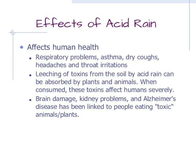 Effects of Acid Rain Affects human health Respiratory problems, asthma, dry coughs,
