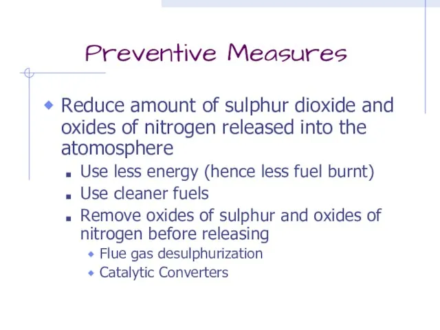 Preventive Measures Reduce amount of sulphur dioxide and oxides of nitrogen released