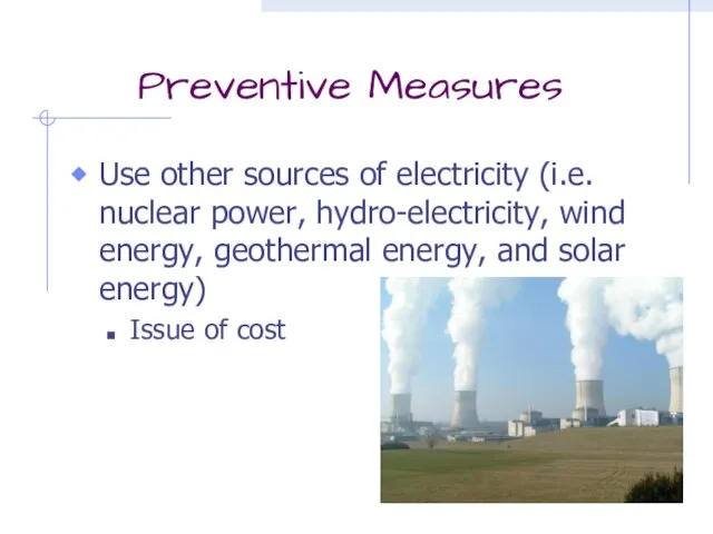 Preventive Measures Use other sources of electricity (i.e. nuclear power, hydro-electricity, wind
